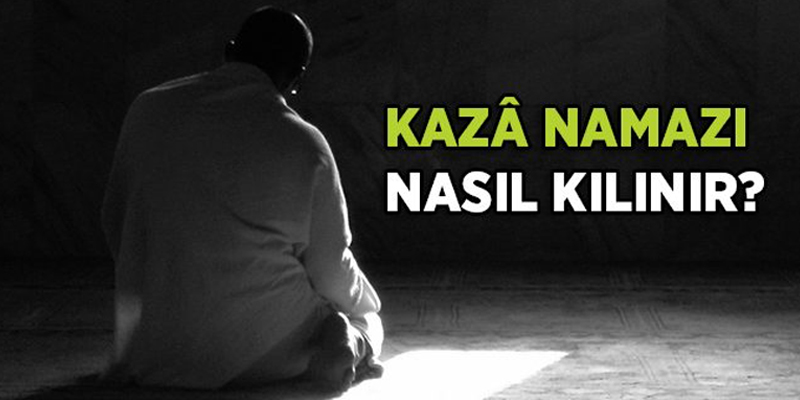 kaza namazı nasıl kılınır