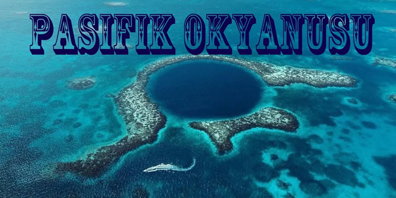 en tehlikeli okyanuslardan biri pasifik okyanusu tehlikeli pasifik okyanusu