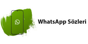 Whatsapp Sözleri - Etkileyici ve Anlamlı Whatsapp Durum Sözleri